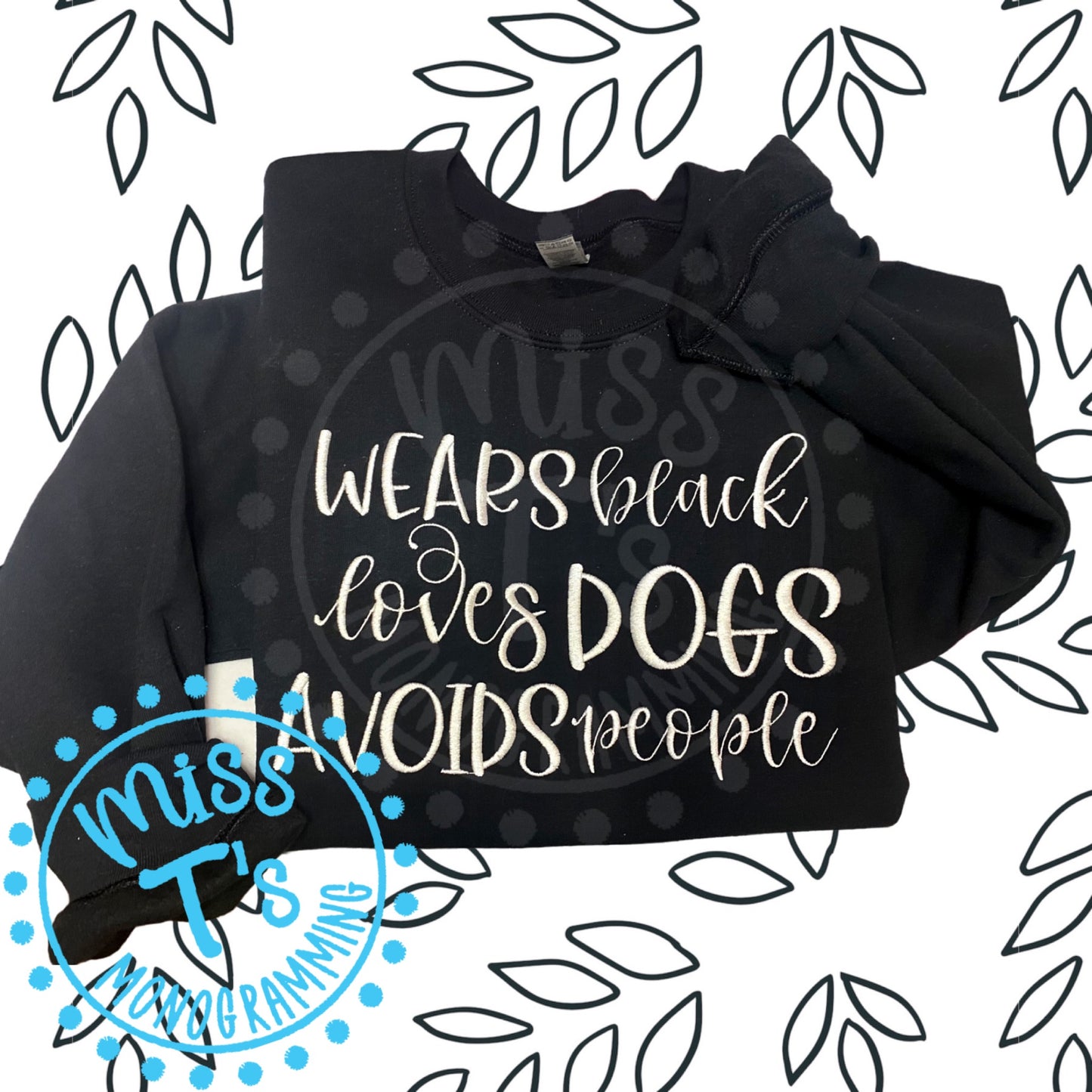 WEARS BLACK, LOVES DOGS, AVOIDS PEOPLE EMBROIDERED SWEATSHIRT
