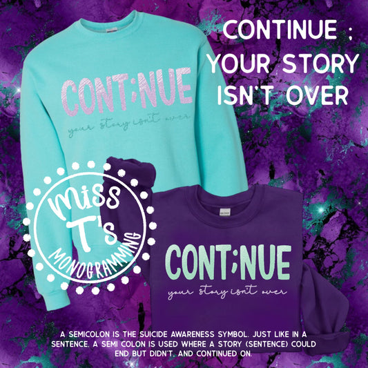 SUICIDE AWARENESS -CONTINUE-YOUR STORY ISNT OVER- EMBROIDERED TEE, LONGSLEEVE OR SWEATSHIRT
